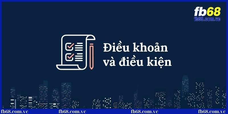 Điều khoản điều kiện tại nhà cái uy tín FB68 1 Khái niệm cơ bản về điều khoản điều kiện nhà cái